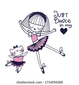 Just dance in my heart. Funny dancing girl in ballet dress tutu, ballerina cat. 