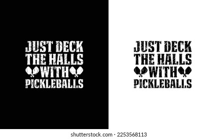 Just Deck the Halls With Pickleballs, Pickleball Quote T shirt design, typography