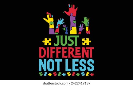 Just Different Not Less - Autism T Shirt Design, Hand drawn vintage illustration with lettering and decoration elements, prints for posters, banners, notebook covers with black background.