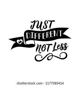 Just different not less. Lettering. Vector hand drawn motivational and inspirational quote. Calligraphic poster. World Autism awareness day.