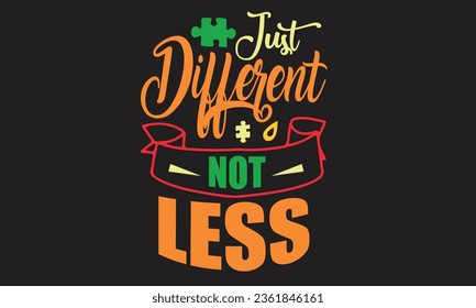 
Just Different Not Less T-Shirt Design