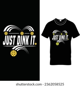  Just Dink It.– funny Pickleball T Shirt Design.
