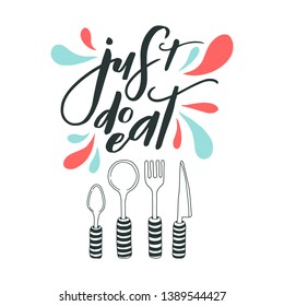 Just do eat. Hand sketched lettering typography with drawn cutlery and silverware. Ready-to-use design template. Clothes badge,icon,logo,banner,tag. Vector illustration.