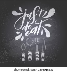 Just do eat. Hand sketched lettering typography with drawn cutlery and silverware. Ready-to-use design template. Vector illustration.