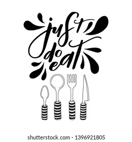 Just do eat. Hand sketched lettering typography with drawn cutlery and silverware. Ready-to-use design template. Clothes badge,icon,logo,banner,tag. Vector illustration.