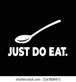 Just Do Eat Vector Isolated. Best for Food Enthusiast Tshirt Design