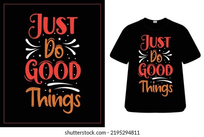 Just do good thing best t-shirt design
