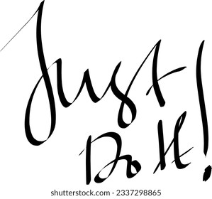 Just do it handwritten slogan. Graphic design calligraphy, motivational quote.