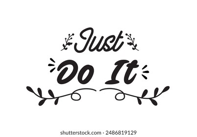 Just DO IT! black vector brush calligraphy banner. Beautiful greeting card poster with calligraphy black text Word. Hand drawn design elements on a white background isolated. T-shirt print in eps 10. 