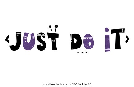 just do it. Cute cartoon flat vector illustration with color lettering, decor elements. hand drawing. Isolated. Design can be used for banners, posters, prints.

