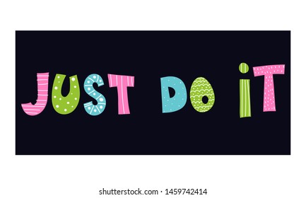 just do it. Cute vector illustration with color lettering on a dark background.

