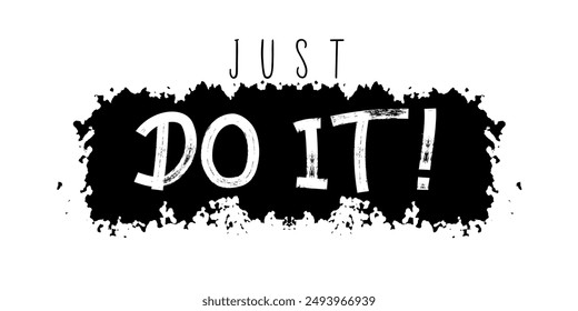 Just do it. Funny graphic t-shirt design written in brush script font with marker ink effect. Typography slogan.