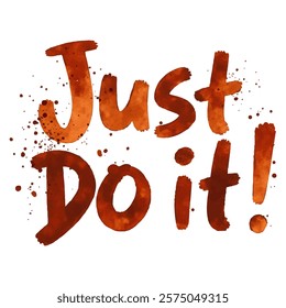 "Just Do It!" hand-lettered in a textured, orange-brown watercolor style with scattered splatters. 