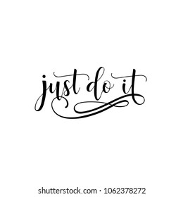 Just do it. Lettering. Inspirational and motivational quotes. Can be used for prints bags, t-shirts, home decor, posters, cards.
