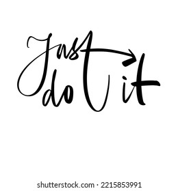 Just do it. Motivating saying. Calligraphic inscription. Text lettering. Vector illustration.