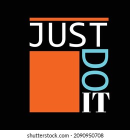  just do it. typography for t-shirt stamp, tee print, applique, fashion slogan, badge, label clothing, jeans, or other printing products. Vector illustration