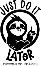 Just do it later. Funny sloth quote design for t-shirt print design.