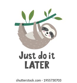 Just do it later - hand drawn vector illustration. Cute sloth hanging on  tree branch. Cartoon style. Good for posters, t shirts, postcards.