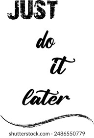 Just do it later. Hand drawn typography poster. Inspirational vector typography. Vector Illustration.