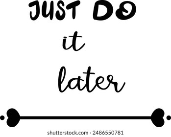 Just do it later. Hand drawn typography poster. Inspirational vector typography. Vector Illustration.