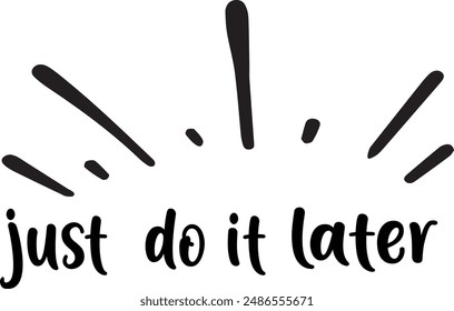 Just do it later. Hand drawn typography poster. Inspirational vector typography. Vector Illustration.