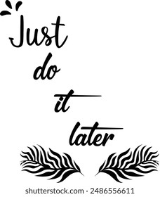 Just do it later. Hand drawn typography poster. Inspirational vector typography. Vector Illustration.