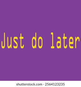 Just do it later. Hand drawn typography poster. T shirt hand lettered calligraphic design eps 10 