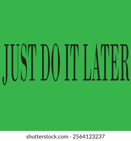 Just do it later. Hand drawn typography poster. T shirt hand lettered calligraphic design eps 10 