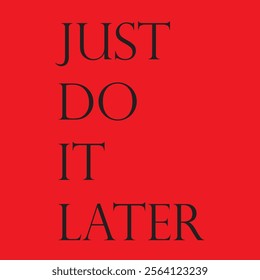 Just do it later. Hand drawn typography poster. T shirt hand lettered calligraphic design eps 10 