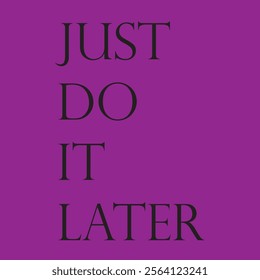 Just do it later. Hand drawn typography poster. T shirt hand lettered calligraphic design eps 10 