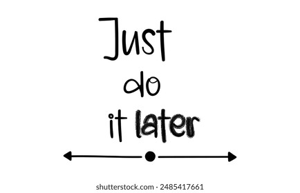  Just do it later. Stylish greeting card poster motivation. Black text Word modern brush white background isolated. T-shirt print.