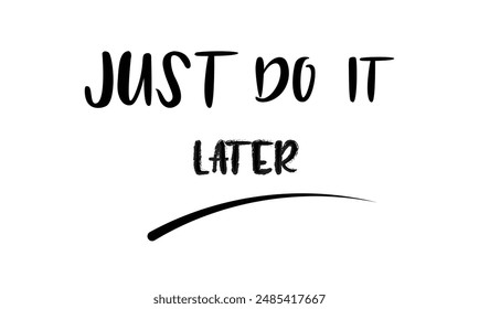  Just do it later. Stylish greeting card poster motivation. Black text Word modern brush white background isolated. T-shirt print.