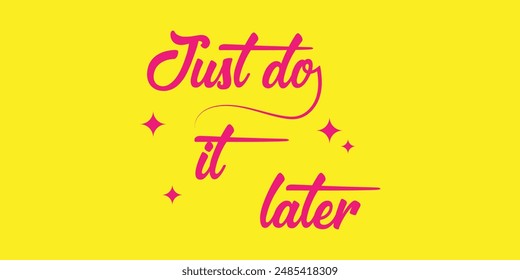 Just do it later. Stylish greeting card poster motivation. Black text Word modern brush yellow background isolated. T-shirt print