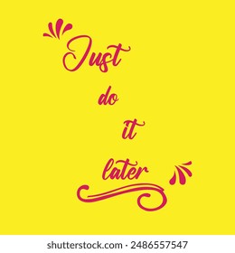 Just do it later. Stylish greeting card poster motivation. Black text Word modern brush yellow background isolated. T-shirt print