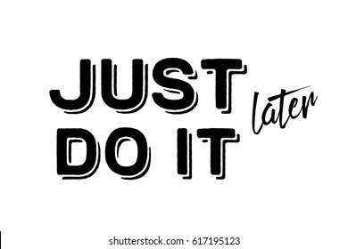 Just do it later. Stylish greeting card poster motivation black text Word modern brush white background isolated. T-shirt print