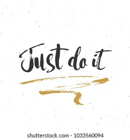 Just do it lettering handwritten sign, Hand drawn grunge calligraphic text. Vector illustration.