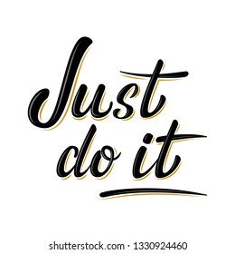 Just do it motivation lettering sign. Handwritten modern brush lettering on white background. Text for postcard, T-shirt print design, banner, poster, web, icon. Isolated vector illustration