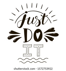 Just do it motivation lettering suitable for print on shirt, hoody, poster or card. Hand drawn inscription Isolated on white background.