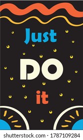 Just do it motivational vintage lettering poster. Work hard positive slogan. You can colorful text on black chalk board. 