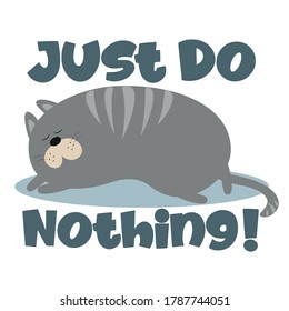 Just Do Nothing! - text with cute sleeping  cat with paw print.  Good for T shirt card, poster, banner, textile print, and gift design.