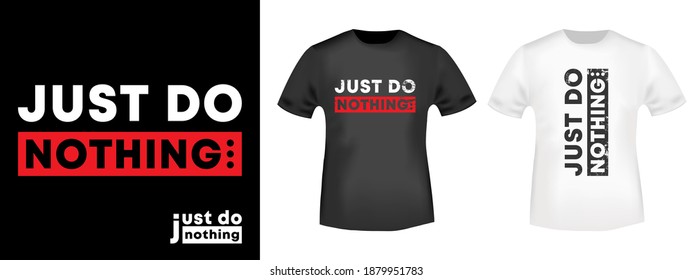 Just do nothing typography for t-shirt stamp, tee print, applique, fashion slogan, badge, label clothing, jeans, and casual wear. Vector illustration.