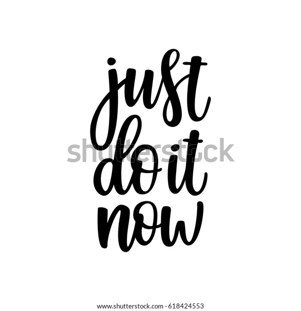 Just do it now. Funny phrase for posters and tshirts. Hand painted