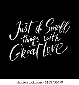 Just do small things with great Love handwritten inscription motivational and inspirational quote. Creative typography for your design. Vector illustration.
