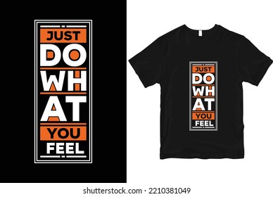 Just do what you feel geometric motivational stylish and perfect typography t shirt Design