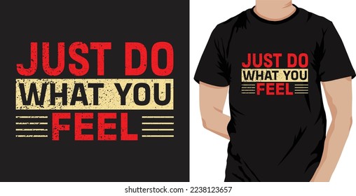 Just Do What You Feel Typography T-shirt design. Ready to print for apparel, Poster, illustration. Modern, Simple, lettering T-shirt vector