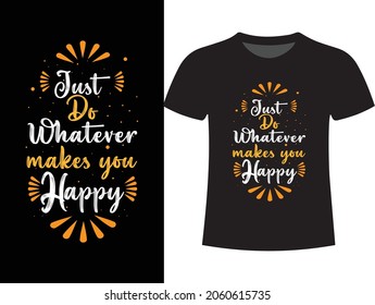 Just do whatever makes you happy T-shirt Design