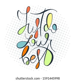 Just do you best. Inspirational hand-lettering quote. Hipster hand drawn vintage illustration. Can be used as a print on t-shirts and bags, stationary or poster, cards and designs.