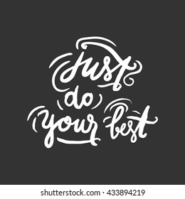 Just do you best. Inspirational and motivation quote for fitness, gym. Modern calligraphic style. Hand lettering and custom typography for t-shirts, bags, for posters, invitations.