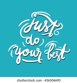 Just do you best. Inspirational and motivation quote for fitness, gym. Modern calligraphic style. Hand lettering and custom typography for t-shirts, bags, for posters, invitations.