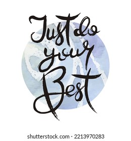 Just Do You Best. Vector ink lettering art. Hand drawn lettering phrase. Modern brush calligraphy card. Illustration isolated on white background